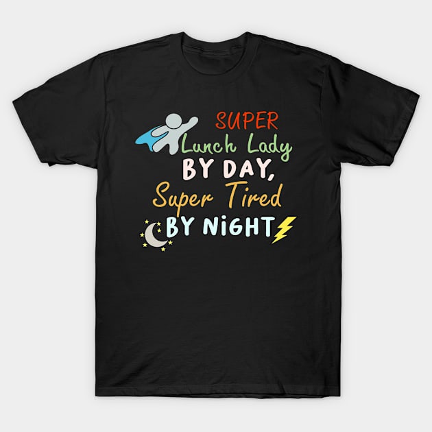 super lunch lady by day super tired by night Funny Lunch ladies T-Shirt by AngelGurro